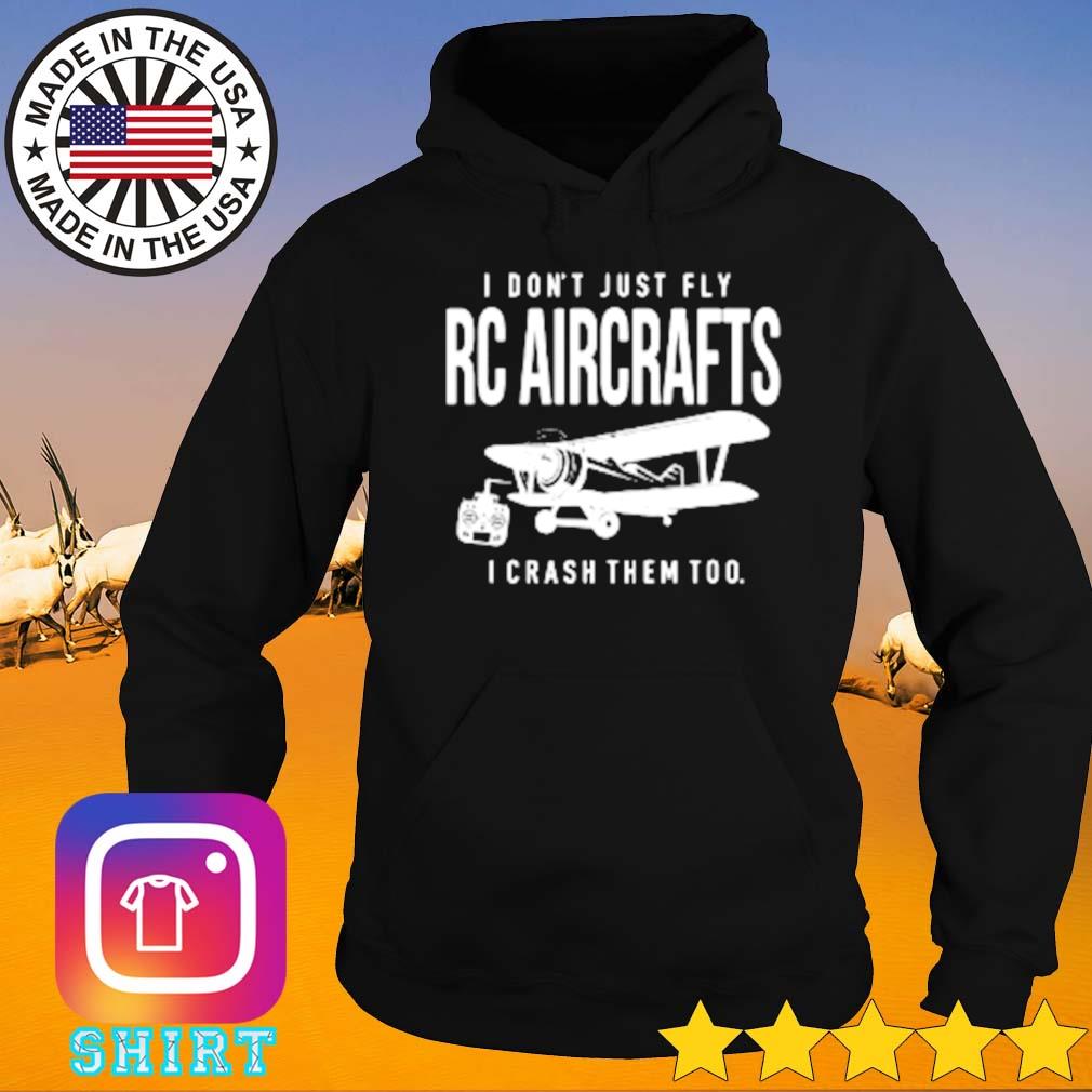 I don_t just fly RC aircrafts I crash them too s Hoodie