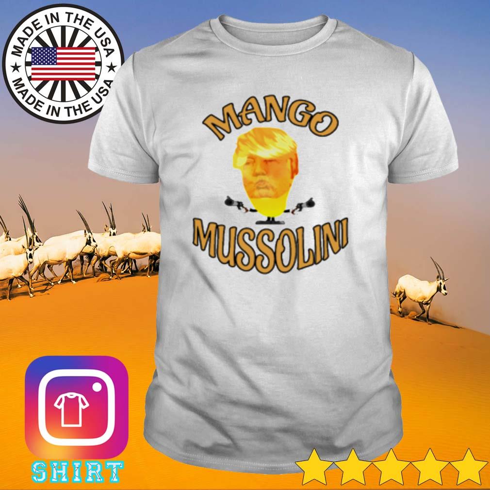 Best Trump mango mussolini shirt