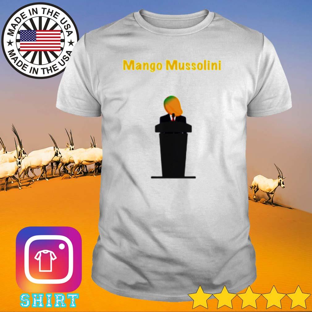 Original Trump joke mango mussolini shirt