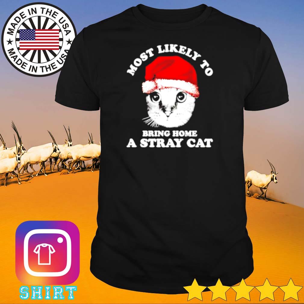 Nice Most likely to bring a stray cat Christmas shirt