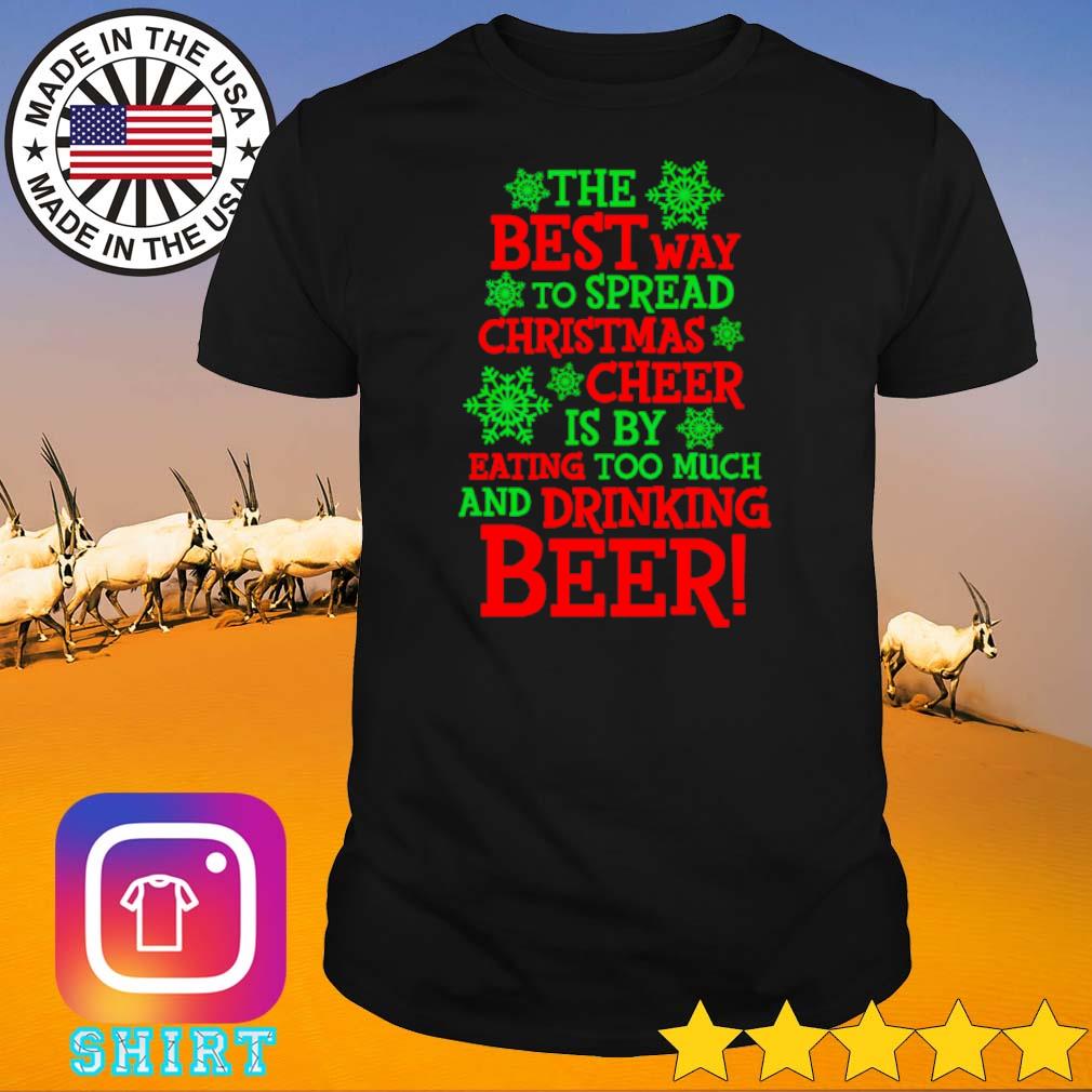 Official The best way to spread Christmas cheer is by eating too much and drinking beer shirt