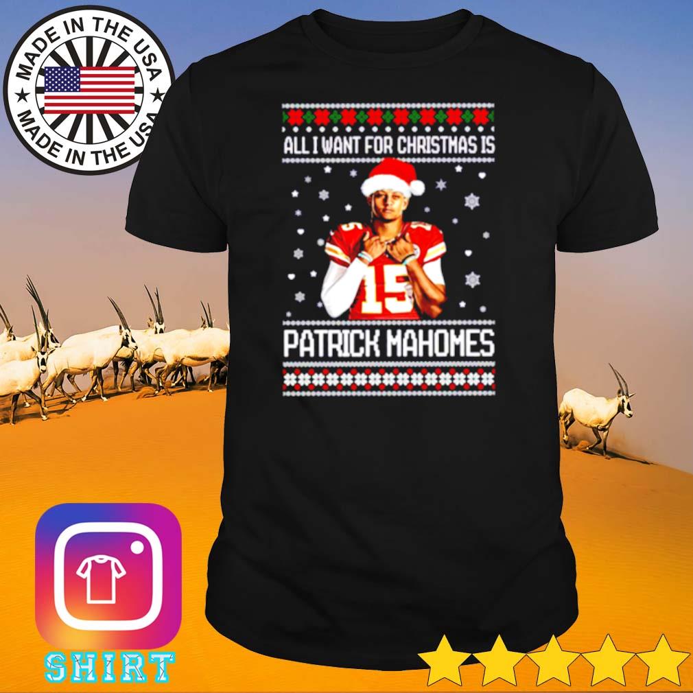 Top All I want for Christmas is Patrick Mahomes ugly Christmas shirt