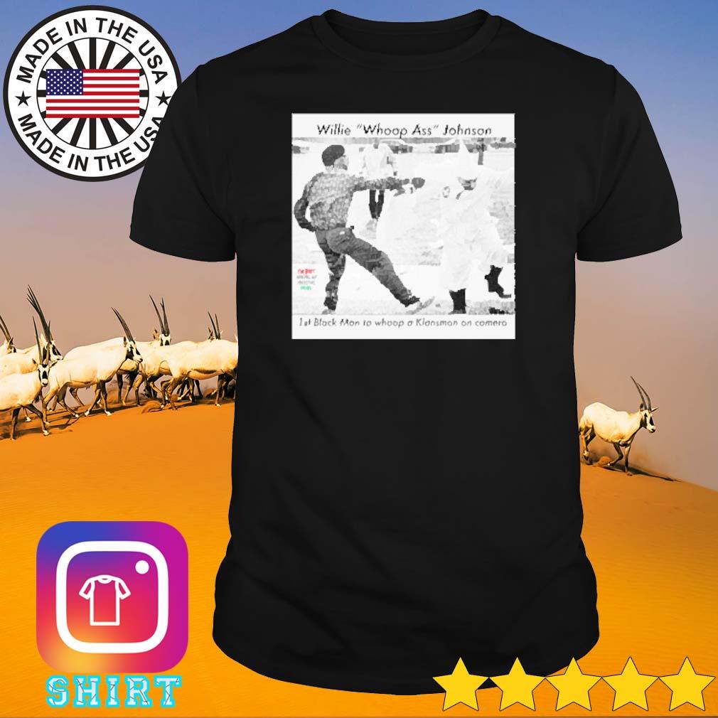 Awesome Willie Whoop ass Johnson 1st black man to whoop shirt