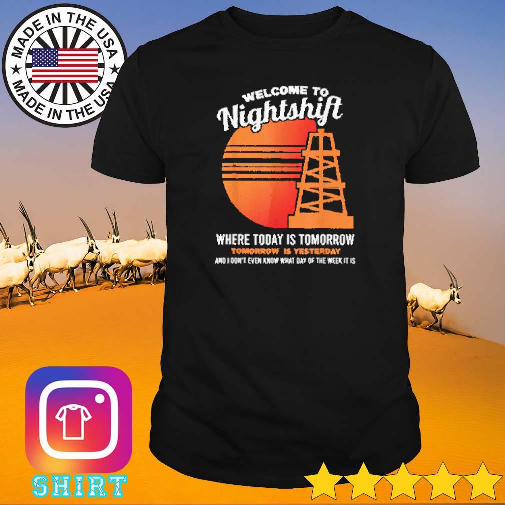 Best Welcome to the nightshift oil rig oilfield worker roughneck shirt