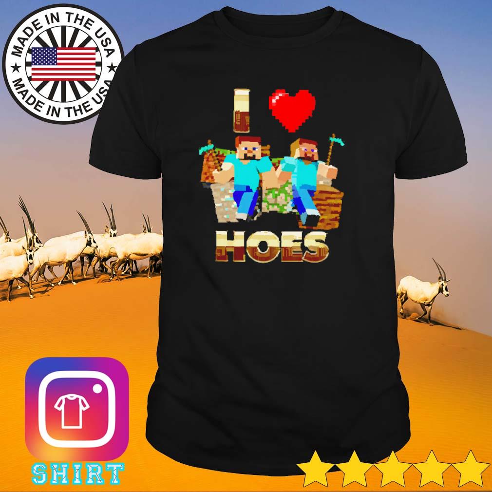 Nice I love hoes Minecraft shirt