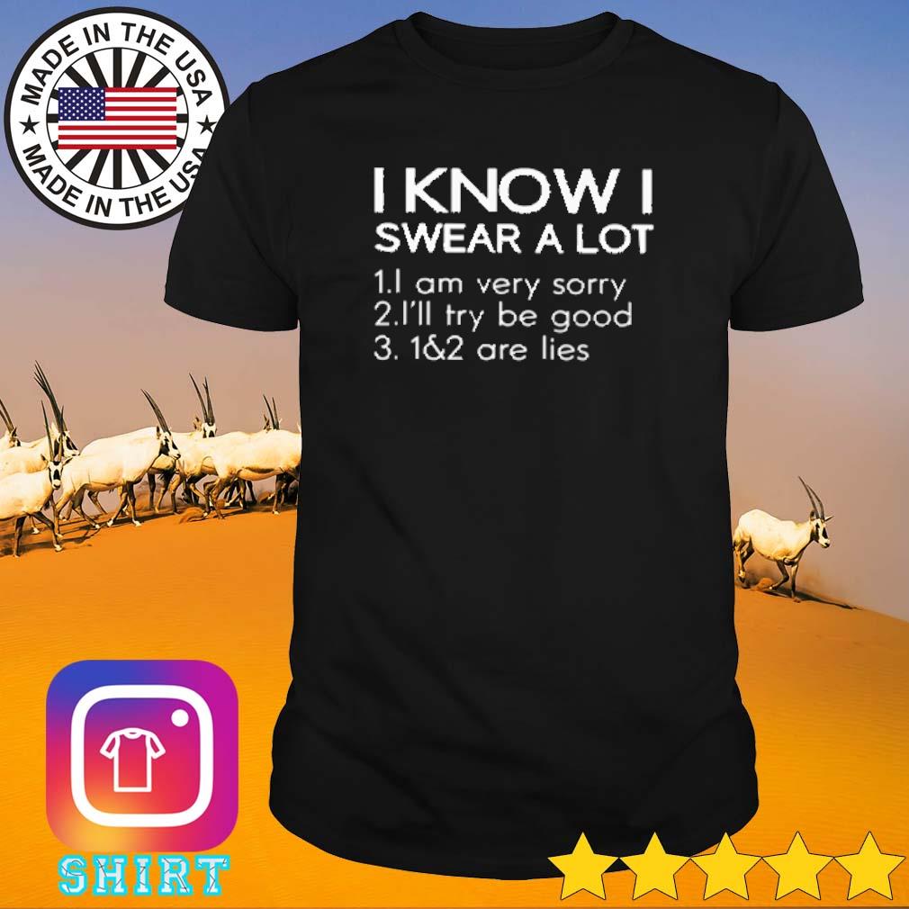 Awesome I know I swear a lot I am very sorry I'll try be good 1&2 are lies shirt