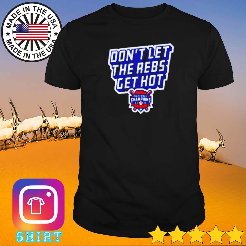 Awesome Ole Miss baseball don’t let the rebs get hot shirt