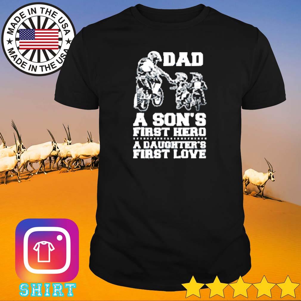 Best Dad a son's first hero a daughter's first love shirt