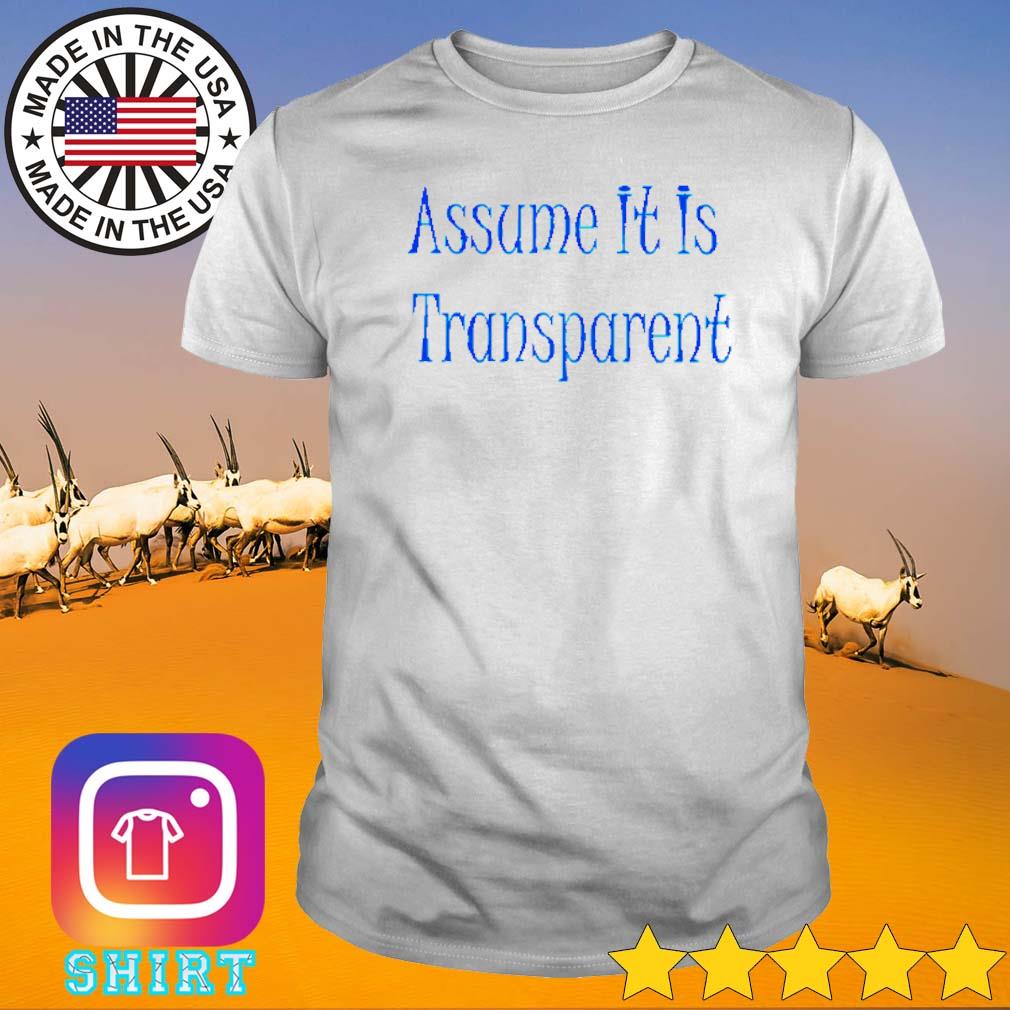 Premium Assume it is transparent shirt