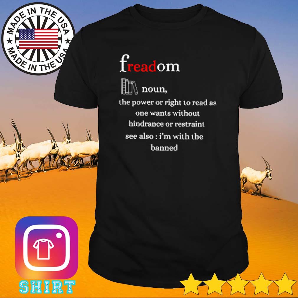 Top Freadom noun the power or right to read as one wants without hindrance or restraint shirt