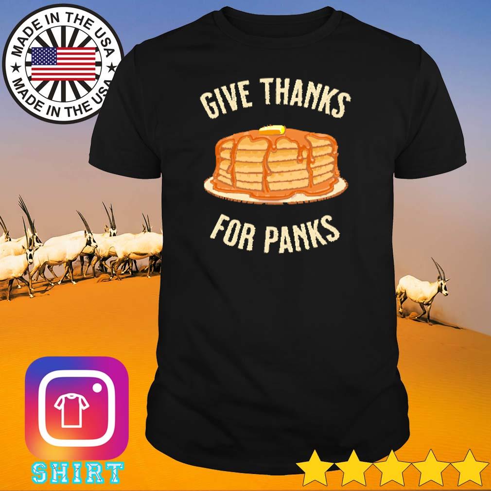 Awesome Give thanks for panks Pancakes Breakfast shirt