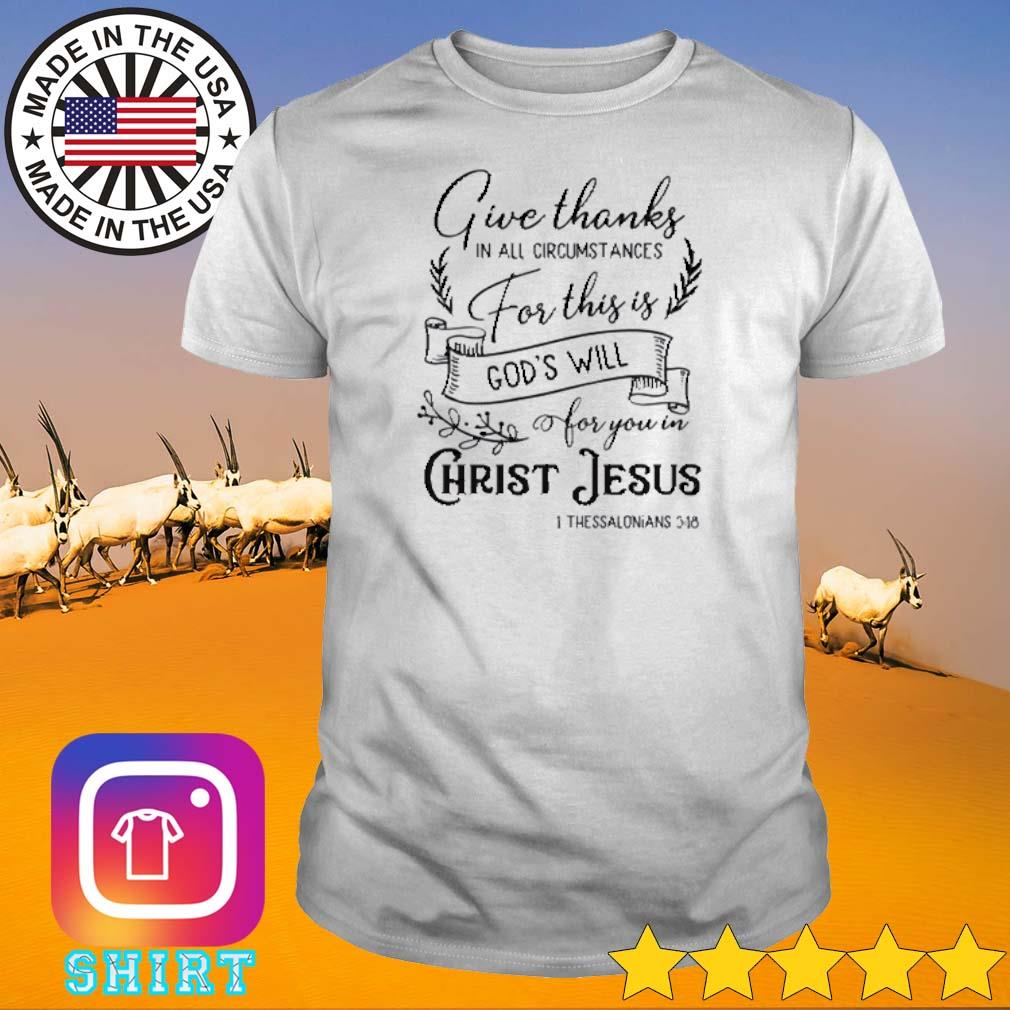 Awesome Give thanks in all circumstances for this is gods will for you in Christ Jesus shirt