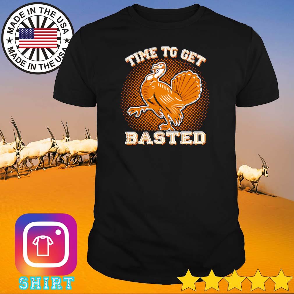Awesome Time to get basted thanksgiving shirt