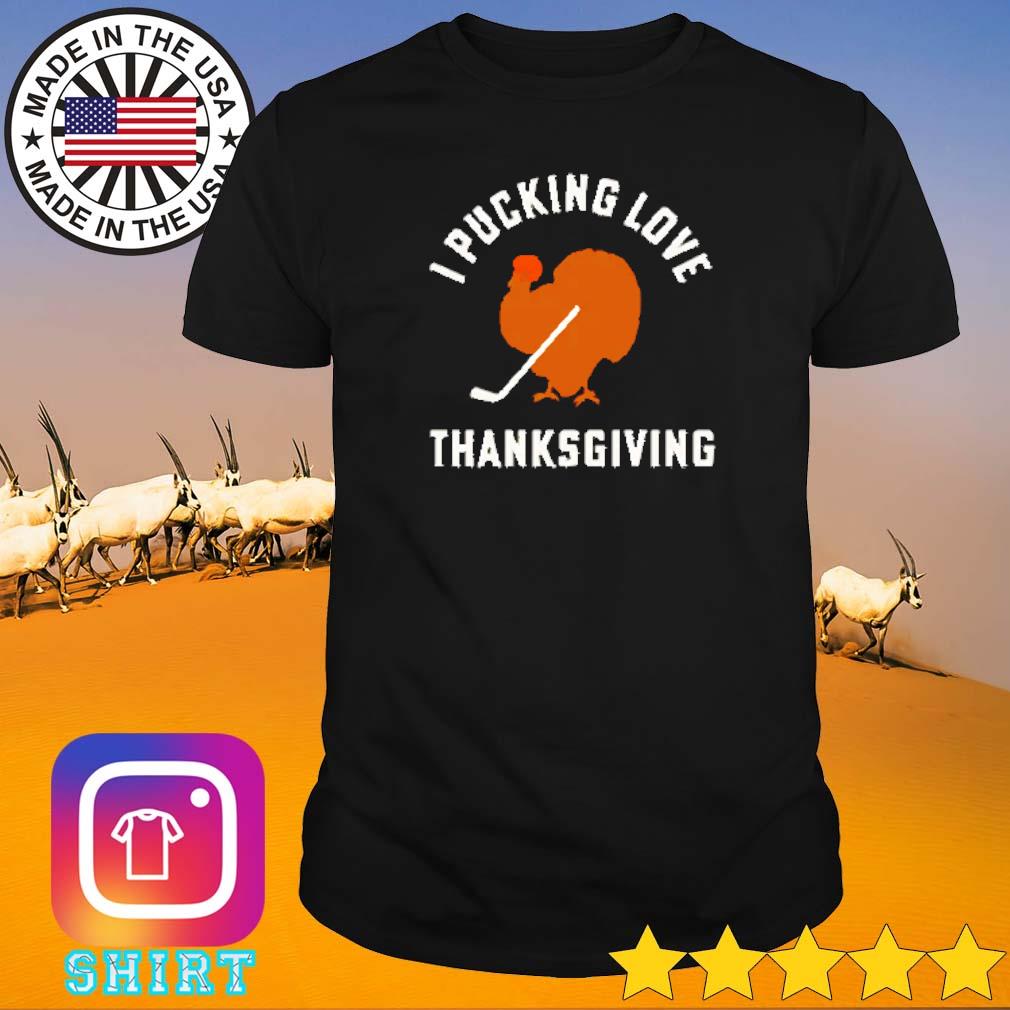 Best I pucking love thanksgiving turkey ice hockey shirt