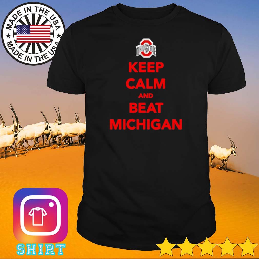 Funny Ohio State Buckeyes keep calm and beat Michigan shirt