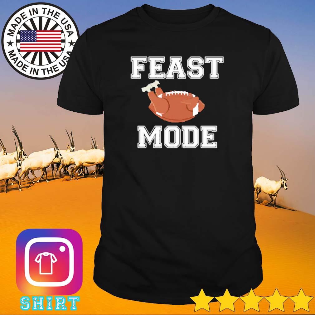 Nice Feast mode thankgiving shirt