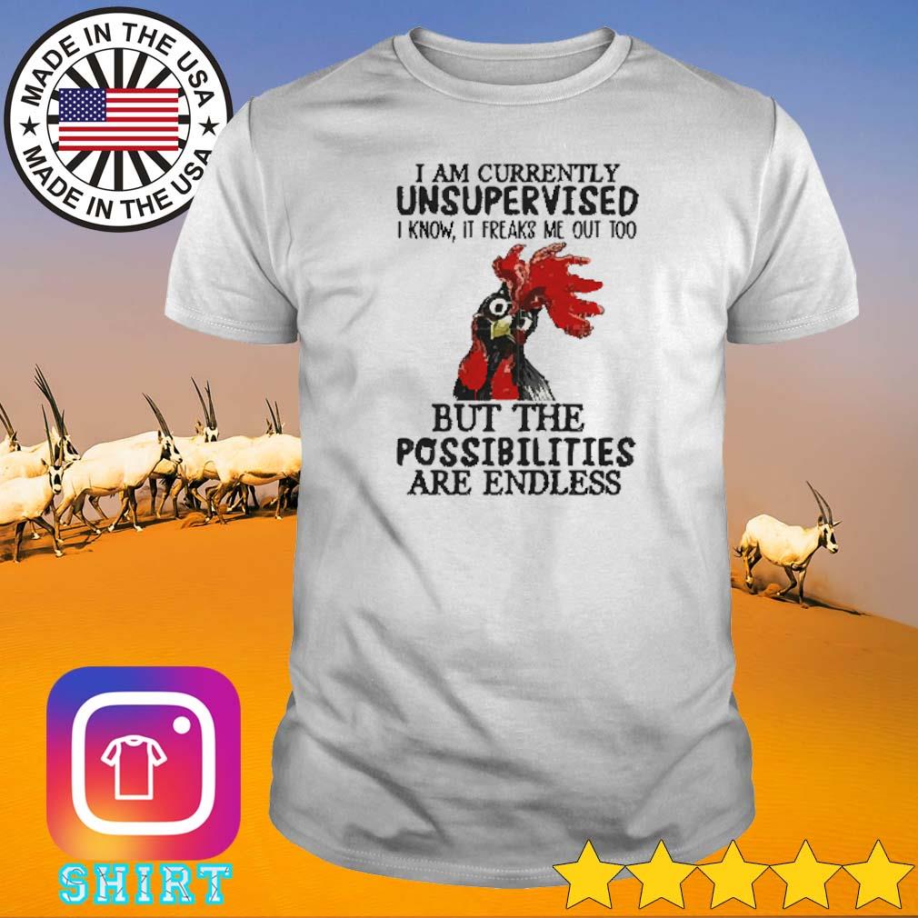 Official Chicken I am currently unsupervised I know it freak me out too shirt
