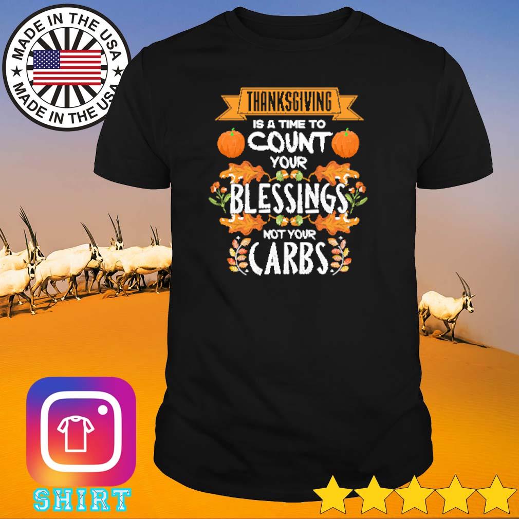 Official Thanksgiving is a time to count your blessings not your carbs shirt