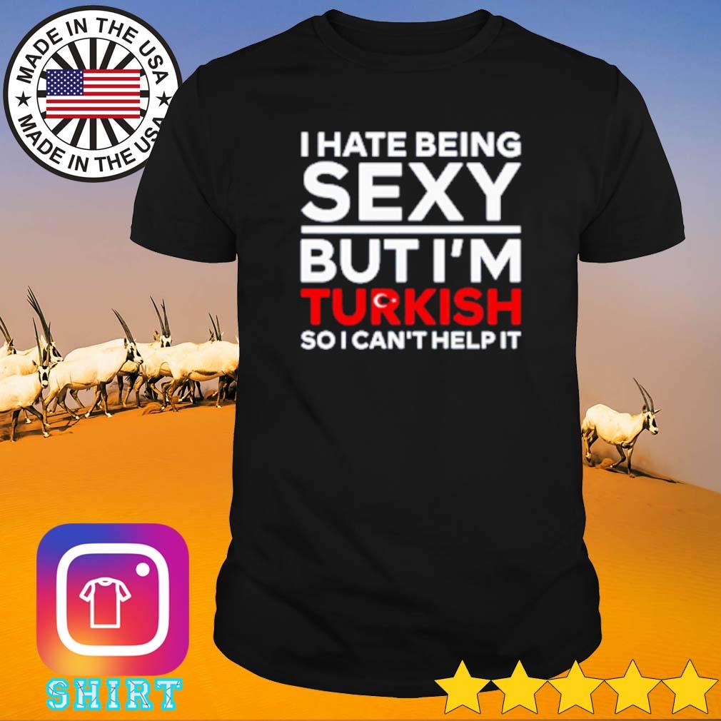 Original Spooky lolo I hate being sexy but I'm turkish so I can't help it shirt