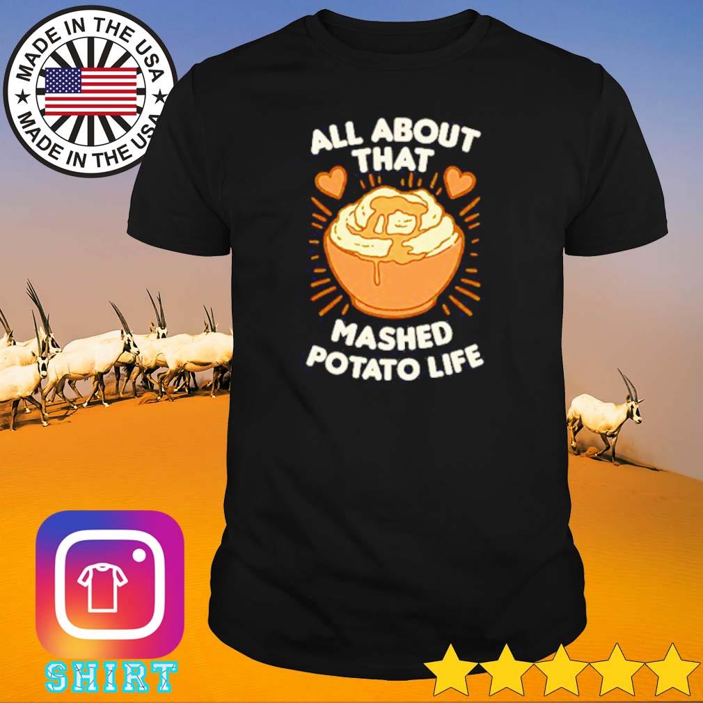 Premium All about that mashed potato life shirt