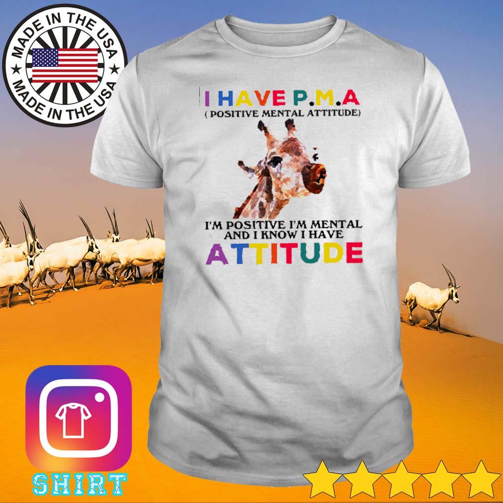 Premium Giraffe I have positive mental attitude I’m positive I’m mental and I know I have attitude shirt