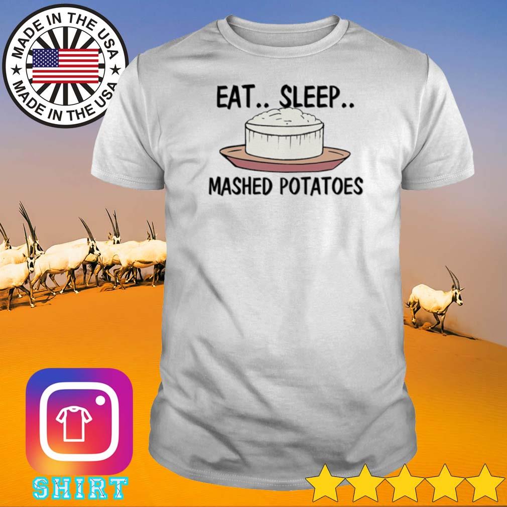 Top Eat sleep mashed potatoes shirt