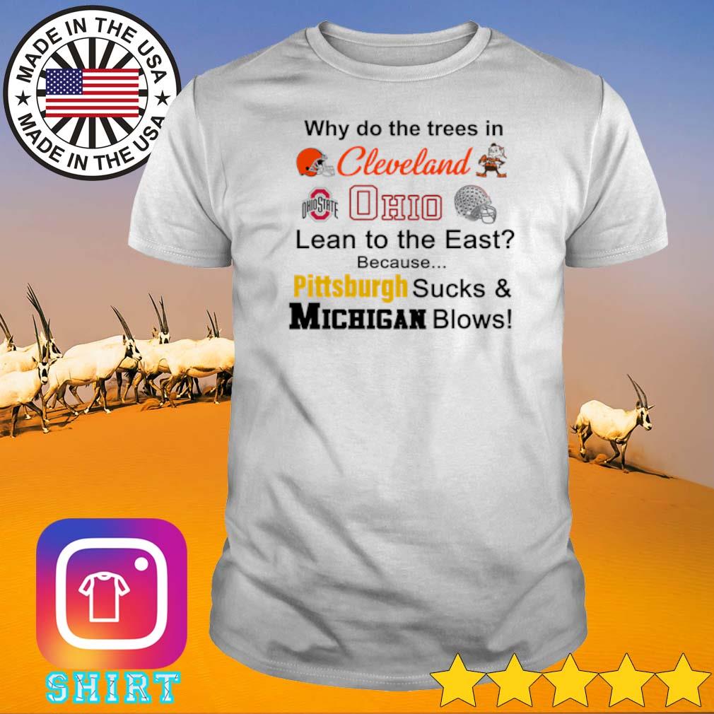 Top Why do the trees inclevelandohiolean to the east shirt