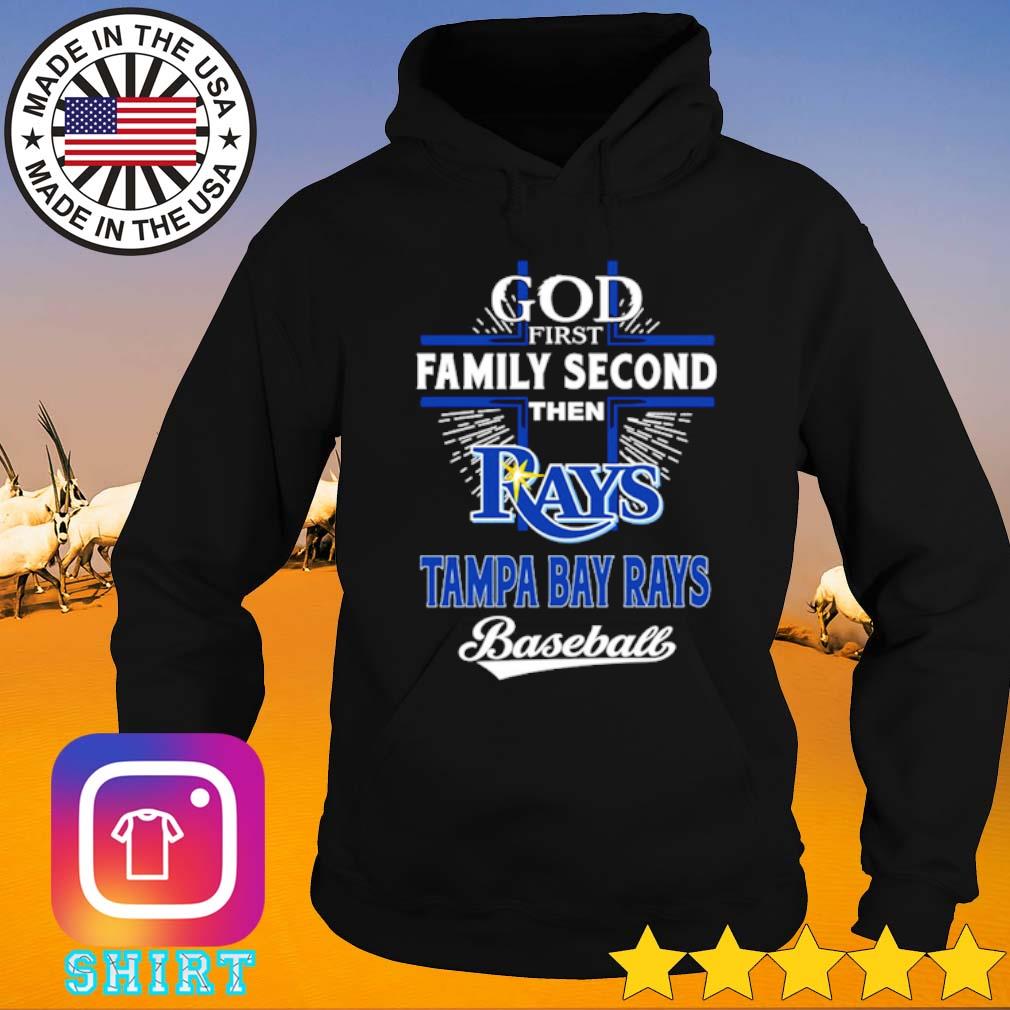 Official god First Family Second Then Tampa Bay Rays Baseball T Shirt,  hoodie, sweater, long sleeve and tank top